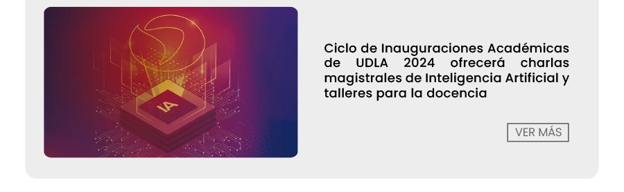 El Ciclo de Inauguraciones Acad&eacute;micas de UDLA 2024 ofrecer&aacute; charlas magistrales de Inteligencia Artificial y talleres para la docencia