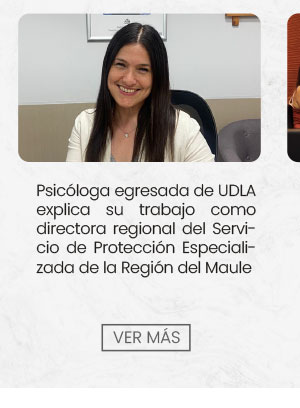 Psic&oacute;loga de UDLA y Directora regional del Servicio de Protecci&oacute;n Especializada de la Regi&oacute;n del Maule: &ldquo;Veo con admiraci&oacute;n la calidad de docentes que fueron parte de mi formaci&oacute;n&rdquo;