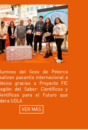 Estudiantes de liceo de Petorca realizan pasant&iacute;a internacional a M&eacute;xico gracias a Proyecto FIC Regi&oacute;n del Saber: Cient&iacute;ficos y Cient&iacute;ficas para el Futuro que lidera UDLA