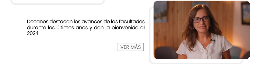 Decanos destacan los avances de las facultades durante los &uacute;ltimos a&ntilde;os y dan la bienvenida al 2024
