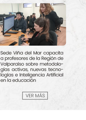 Sede Vi&ntilde;a del Mar capacita a profesores de la Regi&oacute;n de Valpara&iacute;so sobre metodolog&iacute;as activas, nuevas tecnolog&iacute;as e Inteligencia Artificial en la educaci&oacute;n