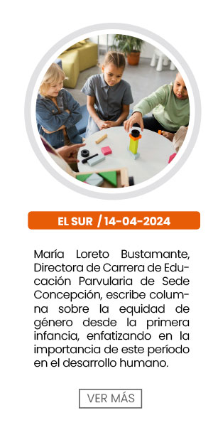Mar&iacute;a Loreto Bustamante, Directora de Carrera de Educaci&oacute;n Parvularia de Sede Concepci&oacute;n, escribe columna sobre la equidad de g&eacute;nero desde la primera infancia, enfatizando en la importancia de este per&iacute;odo en el desarrollo humano
